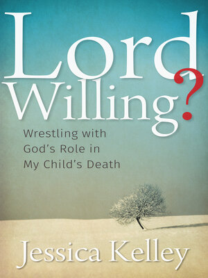 cover image of Lord Willing?: Wrestling with God's Role in My Child's Death